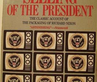 The Selling of the President. The classic account of the packaging of Richard Nixon