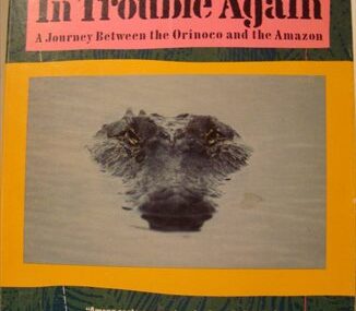 In trouble again. A Journey Between the Orinoco and the Amazon
