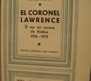 El Coronel Lawrence. El rey sin corona de Arabia 1916-1919
