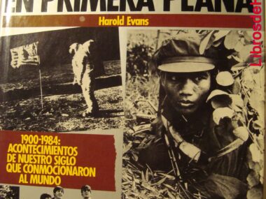 La Historia en primera plana.1900-1984: Acontecimientos de nuestro siglo que conmocionaron al mundo