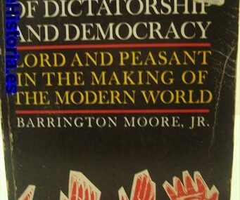 Social origins of dictatorship and democracy: Lord and peasant in the making of the modern world