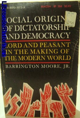 Social origins of dictatorship and democracy: Lord and peasant in the making of the modern world