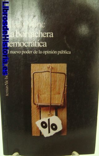 La borrachera democrática. El nuevo poder de la opinión pública