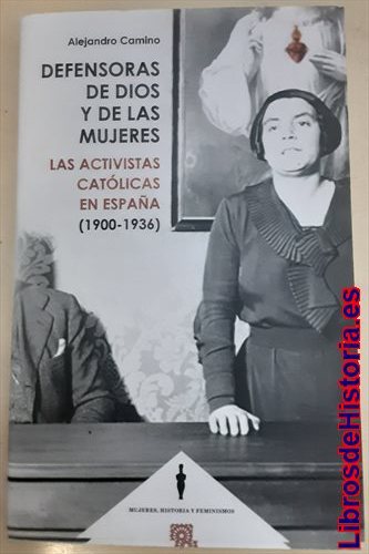Defensoras de Dios y de las mujeres. Las activistas católicas en España (1900-1936)